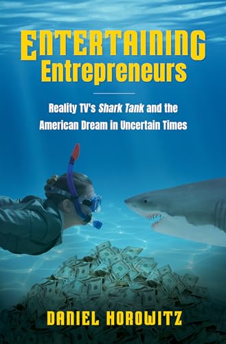Entertaining Entrepreneurs: Reality TV's Shark Tank and the American Dream in Uncertain Times von University of North Carolina Press